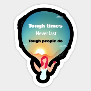 Tough Times Never Last Tough People Do Sticker